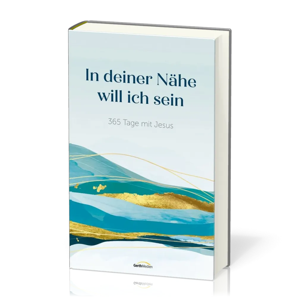 In deiner Nähe will ich sein - 365 Tage mit Jesus