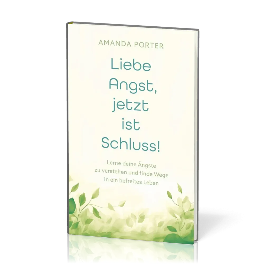 Liebe Angst, jetzt ist Schluss! - Lerne deine Ängste zu verstehen und finde Wege in ein befreites...