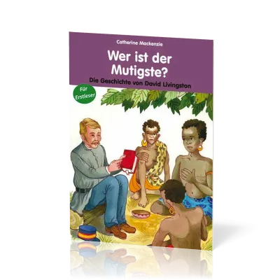 Wer ist der Mutigste? - Die Geschichte von David Livingstone