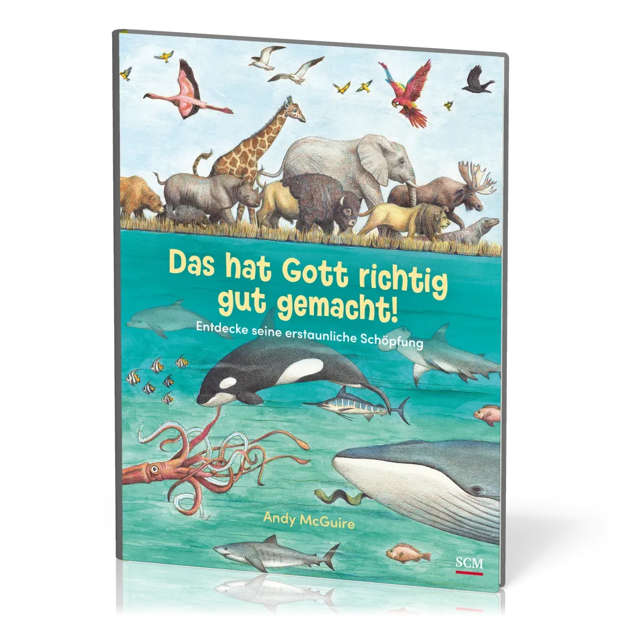 Das hat Gott richtig gut gemacht! - Entdecke seine erstaunliche Schöpfung