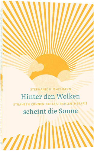 Hinter den Wolken scheint die Sonne - Strahlen können trotz Strahlentherapie