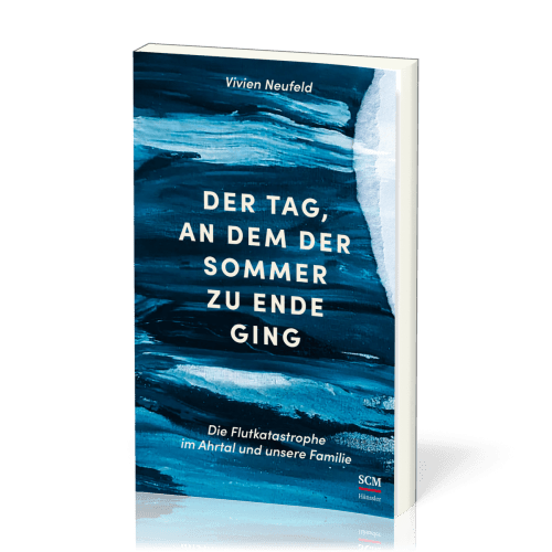 Der Tag, an dem der Sommer zu Ende ging - Die Flutkatastrophe im Ahrtal und unsere Familie