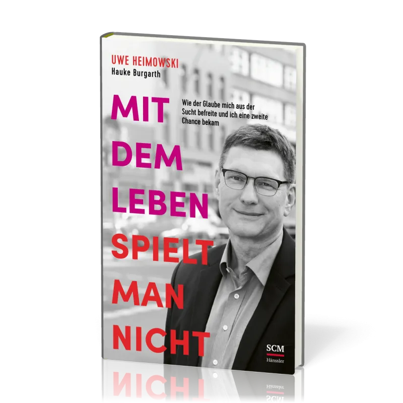 Mit dem Leben spielt man nicht - Wie der Glaube mich aus der Sucht befreite und ich eine zweite...