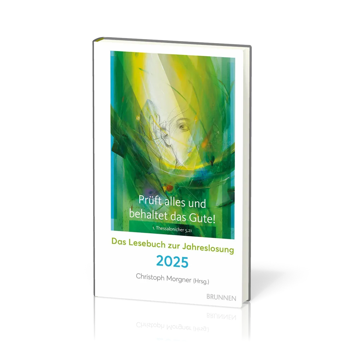 Prüft alles und behaltet das Gute! - Das Lesebuch zur Jahreslosung 2025