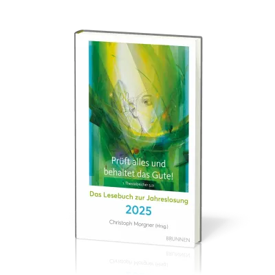 Prüft alles und behaltet das Gute! - Das Lesebuch zur Jahreslosung 2025
