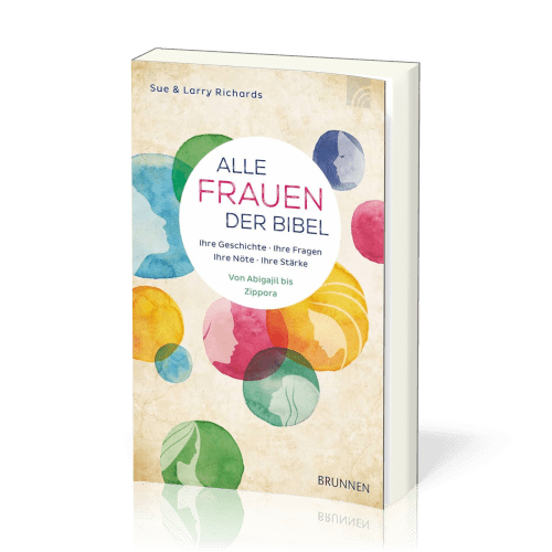 Alle Frauen der Bibel - Ihre Geschichte, Ihre Fragen, Ihre Nöte, Ihre Stärke - Von Abigajil bis...