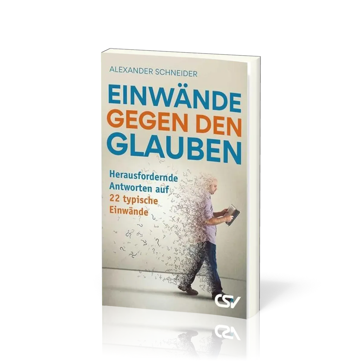 Einwände gegen den Glauben - Herausfordernde Antworten auf 22 typische Einwände