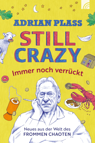 Still Crazy - immer noch verrückt - Neues aus der Welt des frommen Chaoten