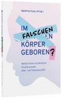 IM FALSCHEN KÖRPER GEBOREN ? - Medizinische und biblische Einordnung der Inter- und Transsexualität