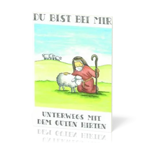 Du bist bei mir Psalm 23 für Kinder - Unterwegs mit dem guten Hirten