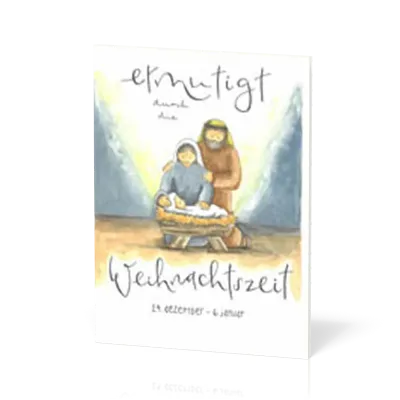 Ermutigt durch die Weihnachtszeit - 24. Dezember - 6. Januar
