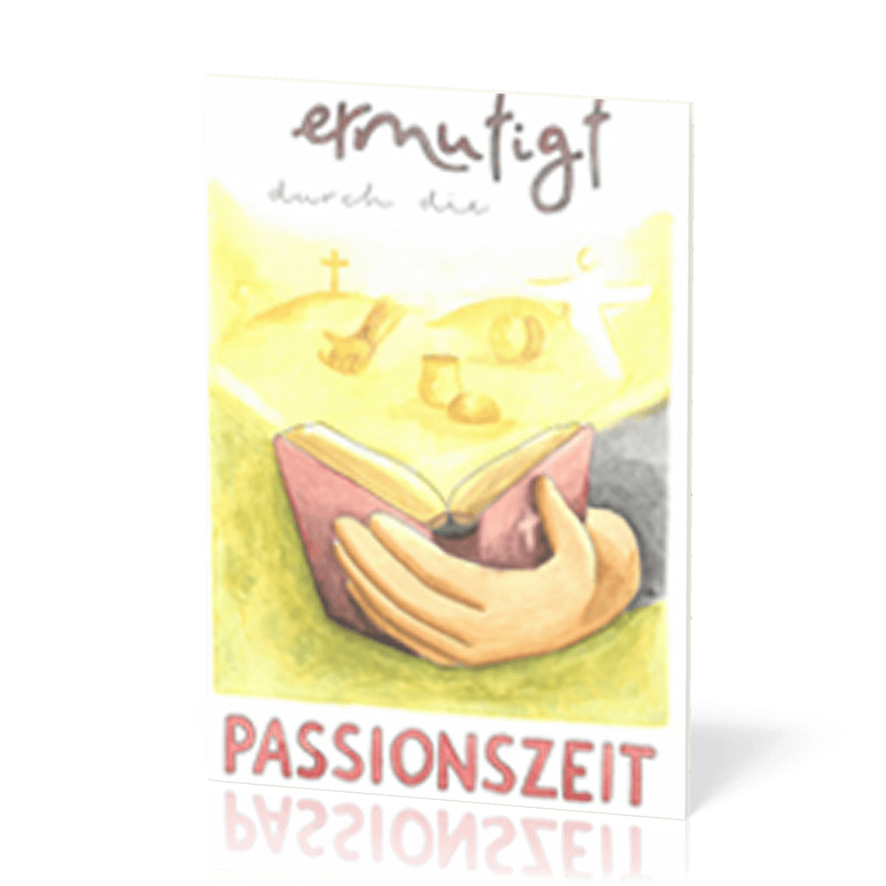 Ermutigt durch die Passionszeit