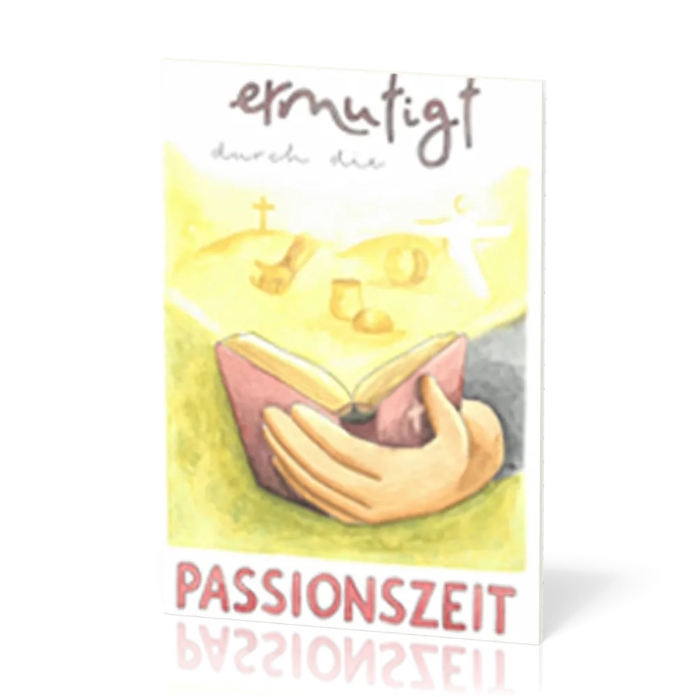 Ermutigt durch die Passionszeit