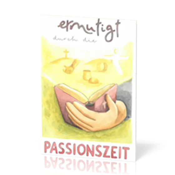 Ermutigt durch die Passionszeit