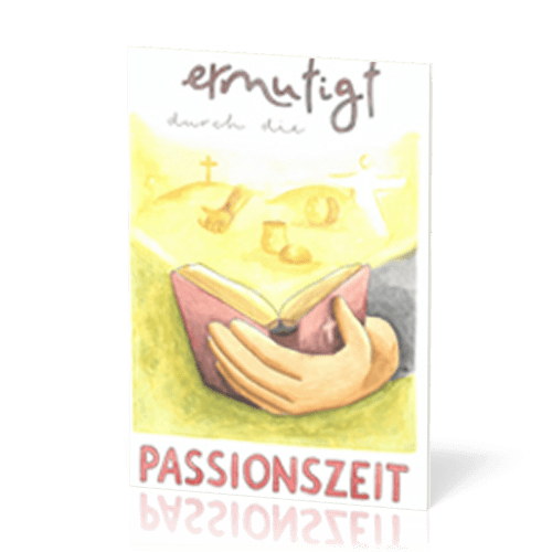 Ermutigt durch die Passionszeit