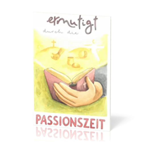Ermutigt durch die Passionszeit
