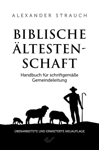 Biblische Ältestenschaft - Handbuch für schriftgemäße Gemeindeleitung