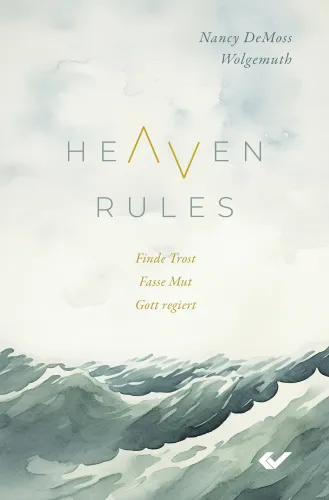 Heaven Rules - Fasse Mut. Finde Trost. Gott regiert.