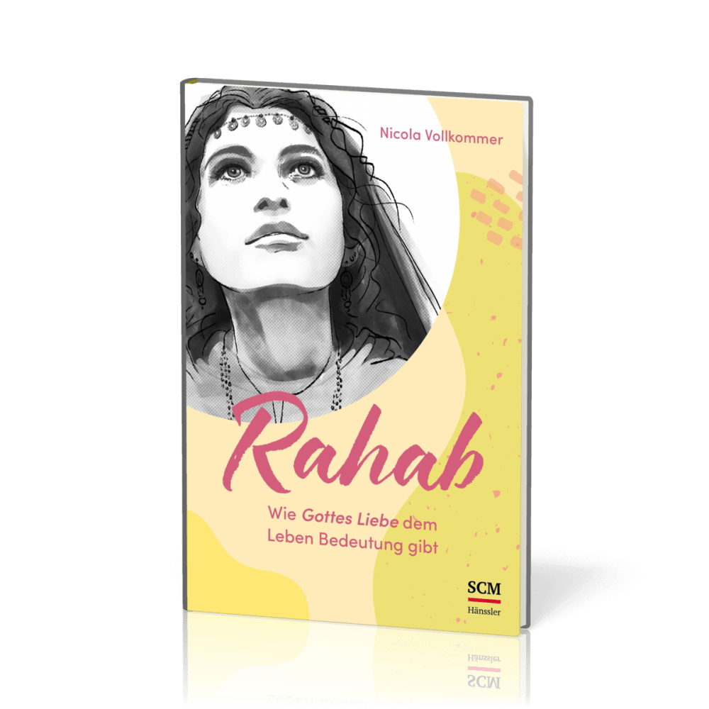 Rahab - Wie Gottes Liebe dem Leben Bedeutung gibt