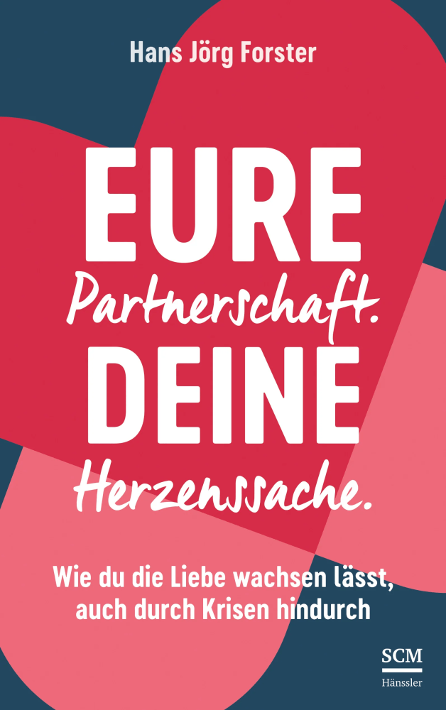 Eure Partnerschaft. Deine Herzenssache - Wie du die Liebe wachsen lässt, auch durch Krisen hindurch