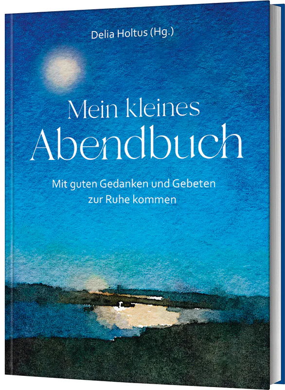 Mein kleines Abendbuch - Mit guten Gedanken und Gebeten zur Ruhe kommen