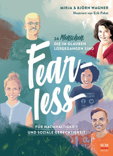 Fearless - 24 Menschen, die im Glauben losgegangen sind - Für Nachhaltigkeit und soziale...