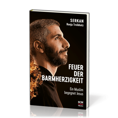 Feuer der Barmherzigkeit - Ein Muslim begegnet Jesus