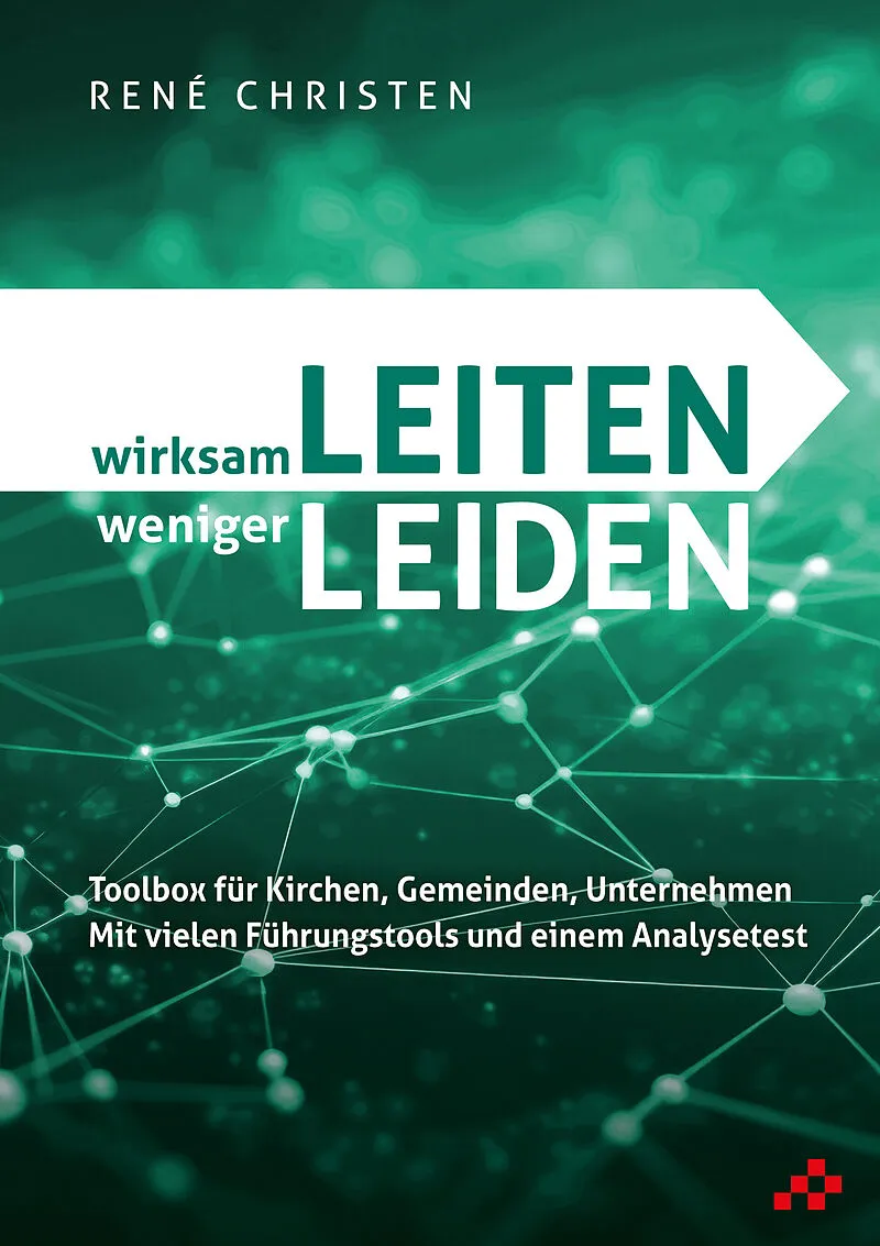 Wirksam LEITEN weniger LEIDEN - Toolbox für Kirchen, Gemeinden, Unternehmen