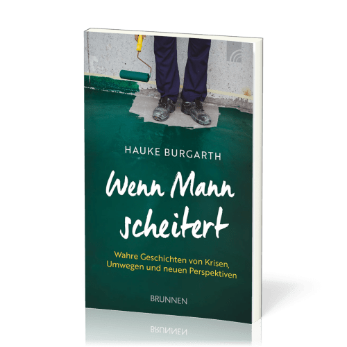 Wenn Mann scheitert - Wahre Geschichten von Krisen, Umwegen und neuen Perspektiven