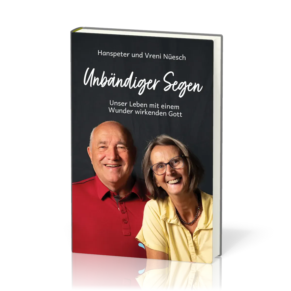 Unbändiger Segen - Unser Leben mit einem Wunder wirkenden Gott