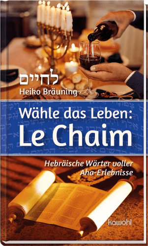 Wähle das Leben: Le Chaim -  Hebräische Wörter voller Aha-Erlebnisse
Was uns die Thora sagen will