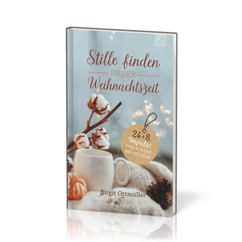 Stille finden in der Weihnachtszeit - 24+8 Impulse von Advent bis Neujahr