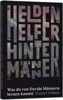 Helden, Helfer, Hintermänner - Was du von Davids Männern lernen kannst