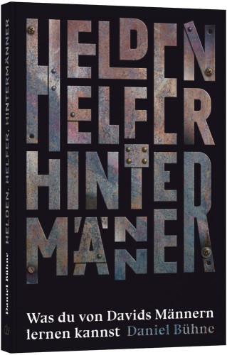 Helden, Helfer, Hintermänner - Was du von Davids Männern lernen kannst