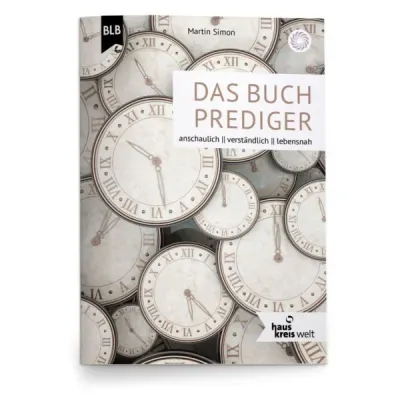 Das Buch Prediger - anschaulich - verständlich - lebensnah