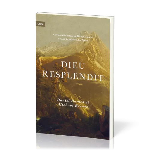 Dieu resplendit - Comment la nature de Dieu façonne et oriente la mission de l'Église