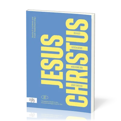 Die alles entscheidende Bedeutung von Jesus Christus