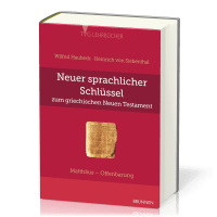 NEUER SPRACHLICHER SCHLÜSSEL ZUM GRIECHISCHEN NEUEN TESTAMENT - MATTHÄUS BIS OFFENBARUNG