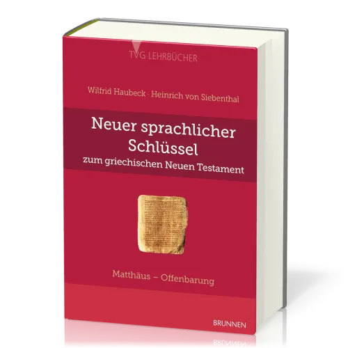 NEUER SPRACHLICHER SCHLÜSSEL ZUM GRIECHISCHEN NEUEN TESTAMENT - MATTHÄUS BIS OFFENBARUNG