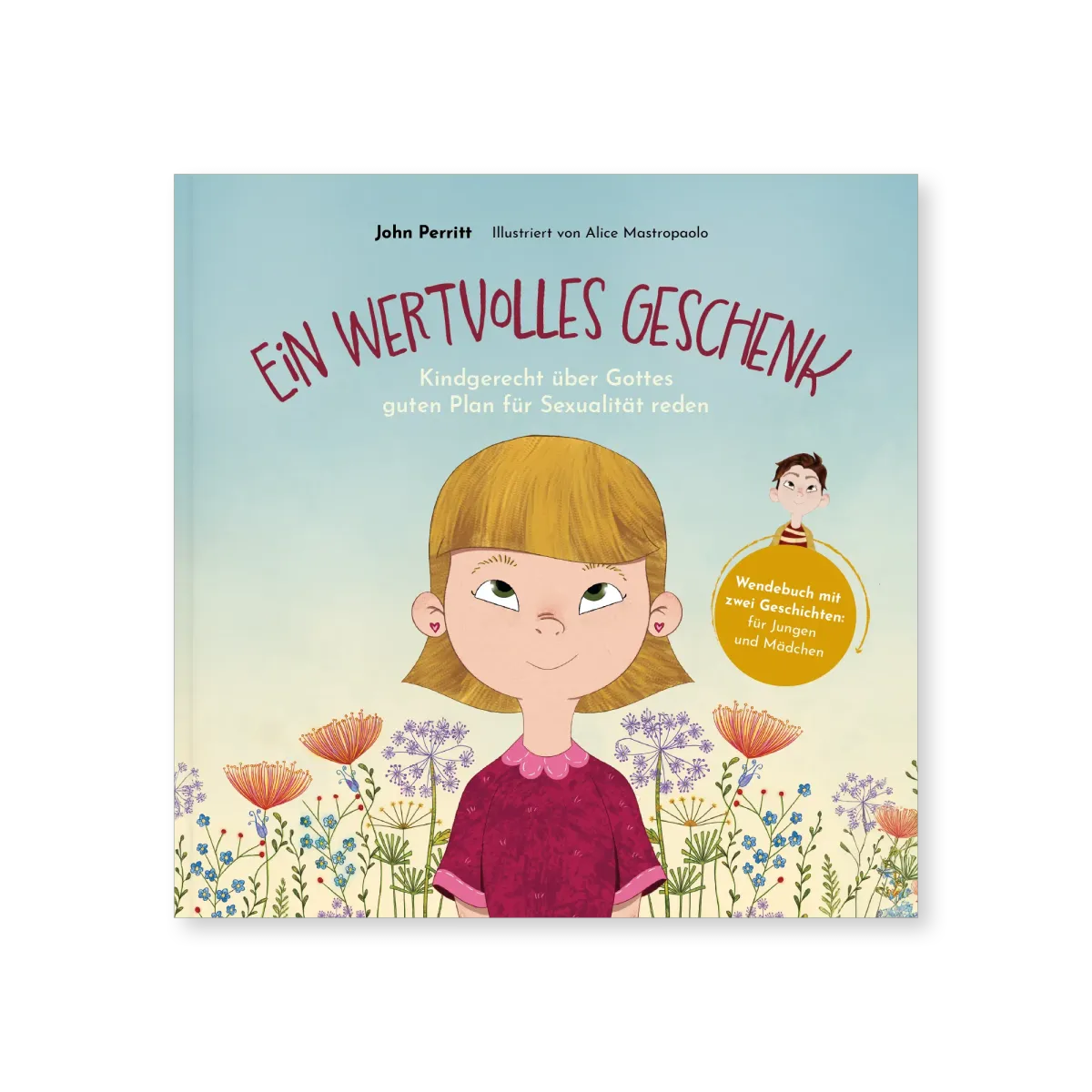 Ein wertvolles Geschenk - Kindgerecht über Gottes guten Plan für Sexualität reden (Wendebuch mit...