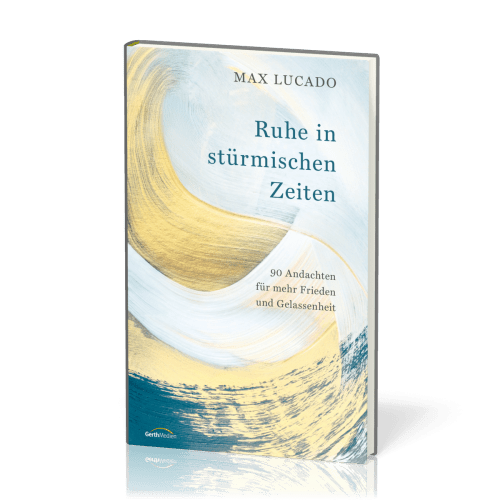 Ruhe in stürmischen Zeiten - 90 Andachten für mehr Frieden und Gelassenheit