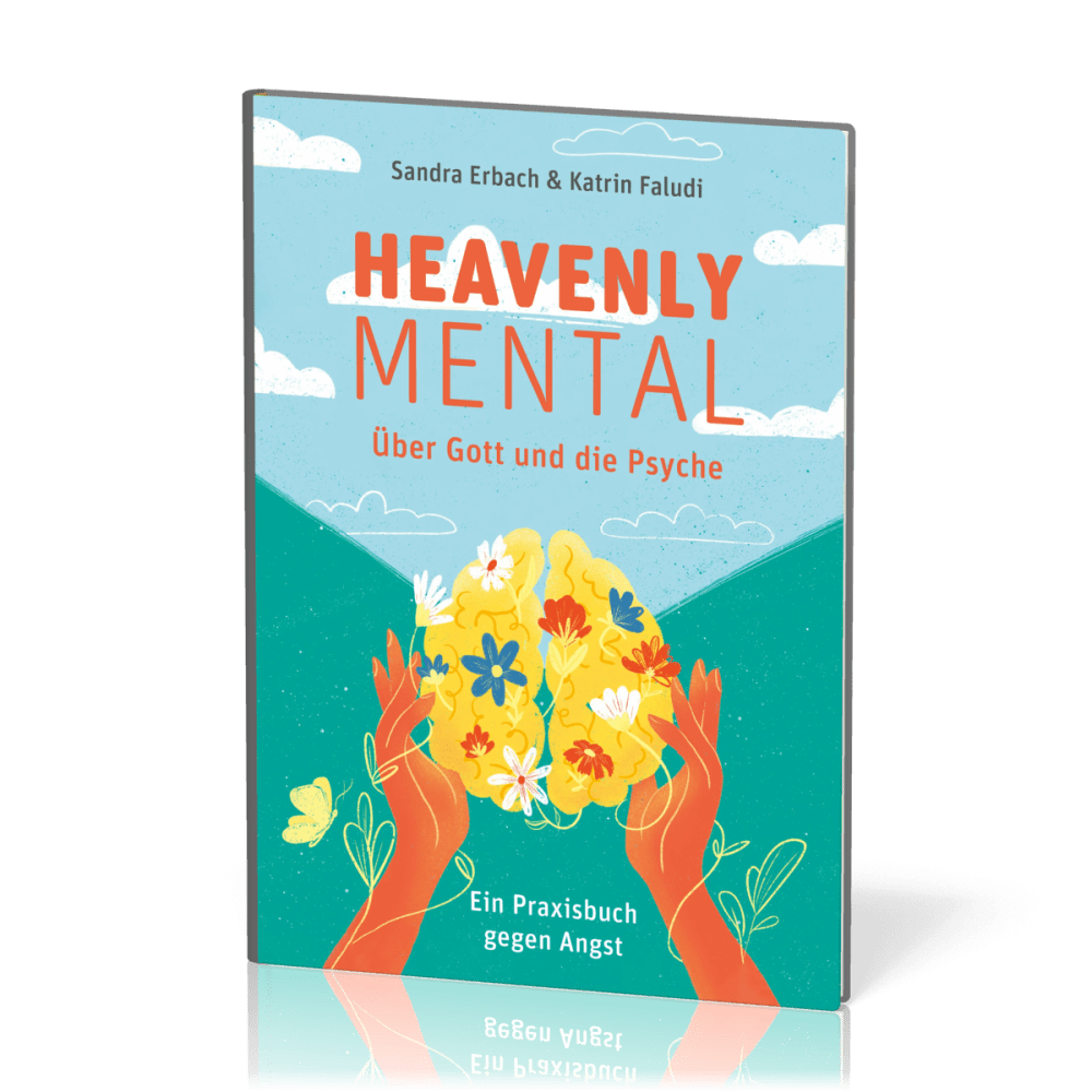 Heavenly Mental - Über Gott und die Psyche - Ein Praxisbuch gegen die Angst