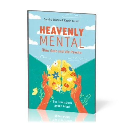 Heavenly Mental - Über Gott und die Psyche - Ein Praxisbuch gegen die Angst