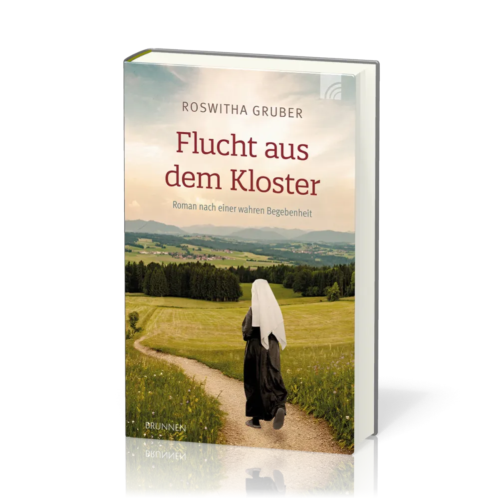 Flucht aus dem Kloster - Roman nach einer wahren Begebenheit