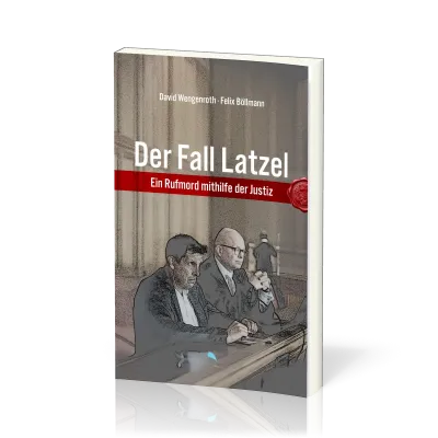 Der Fall Latzel - Ein Rufmord mithilfe der Justiz