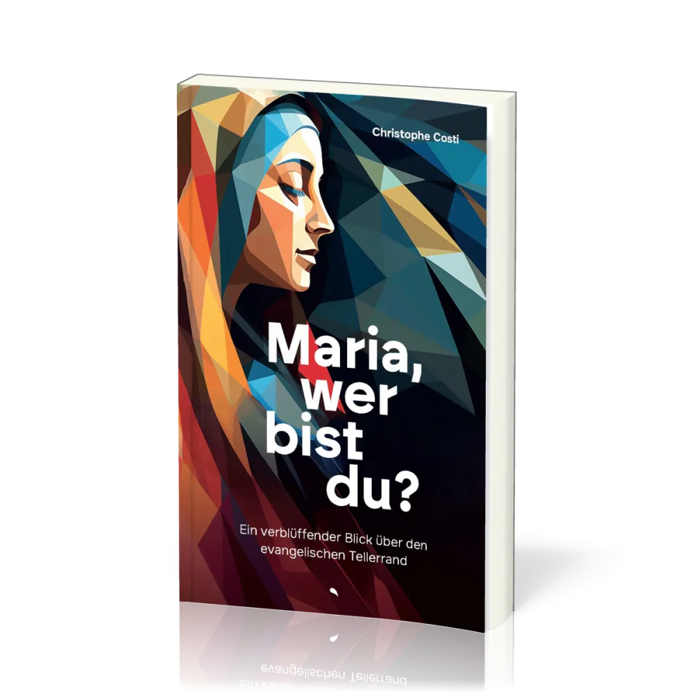Maria, wer bist du? - Ein verblüffender Blick über den evangelischen Tellerrand