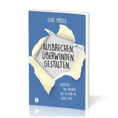 Ausbrechen. Überwinden. Gestalten. - Entdecke die Freiheit, die es nur in Jesus gibt