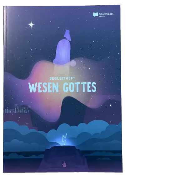 Begleitheft "Wesen Gottes" - Zusatzmaterial für die Videostaffel „Wesen Gottes“ von BibleProject