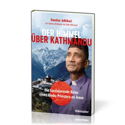 Der Himmel über Kathmandu - Die faszinierende Reise eines Hindu-Priesters zu Jesus