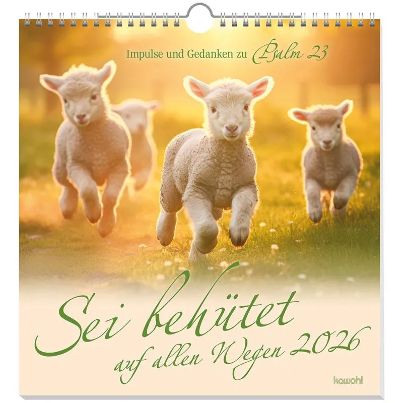 Sei behütet auf allen Wegen -Impulse und Gedanken zu Psalm 23 - Wandkalender